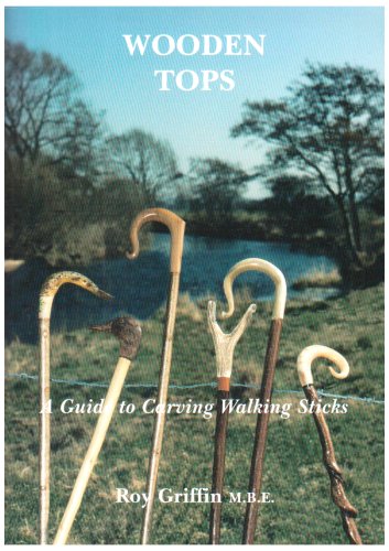 Make Your Own Walking Sticks :Wooden Tops Guide to Carving Walking Sticks