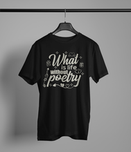 Load image into Gallery viewer, poetry-gift-what-is-life-without-poetry-t-shirt