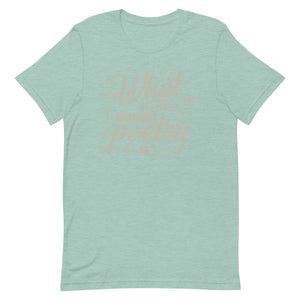Poetry Gift : What is life without poetry T Shirt