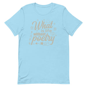 Poetry Gift : What is life without poetry T Shirt
