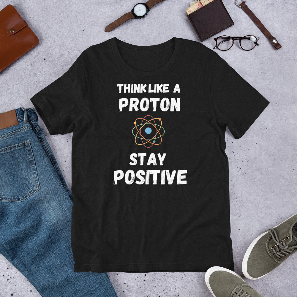 Think like a Proton STAY POSITIVE T shirt | j and p hats 