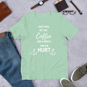 Just Give Me The Coffee And Nobody Gets Hurt T Shirt - j and p hats 
