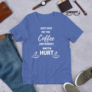 Just Give Me The Coffee And Nobody Gets Hurt T Shirt - j and p hats 